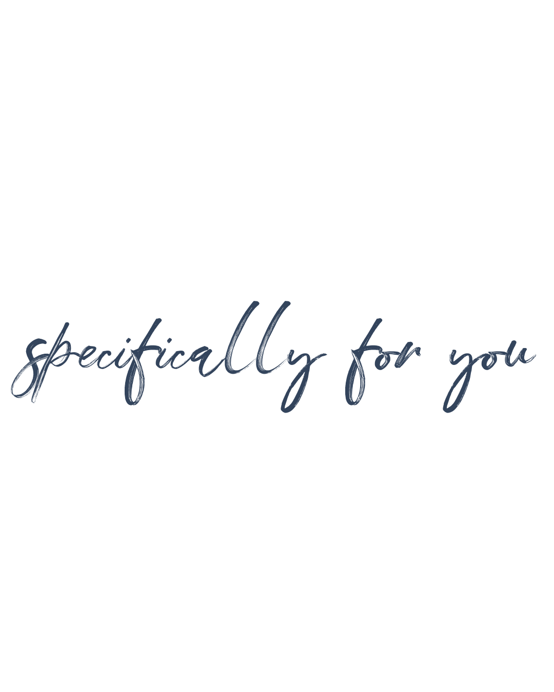 white background with the message 'specifically for you' written in cursive navy blue font.