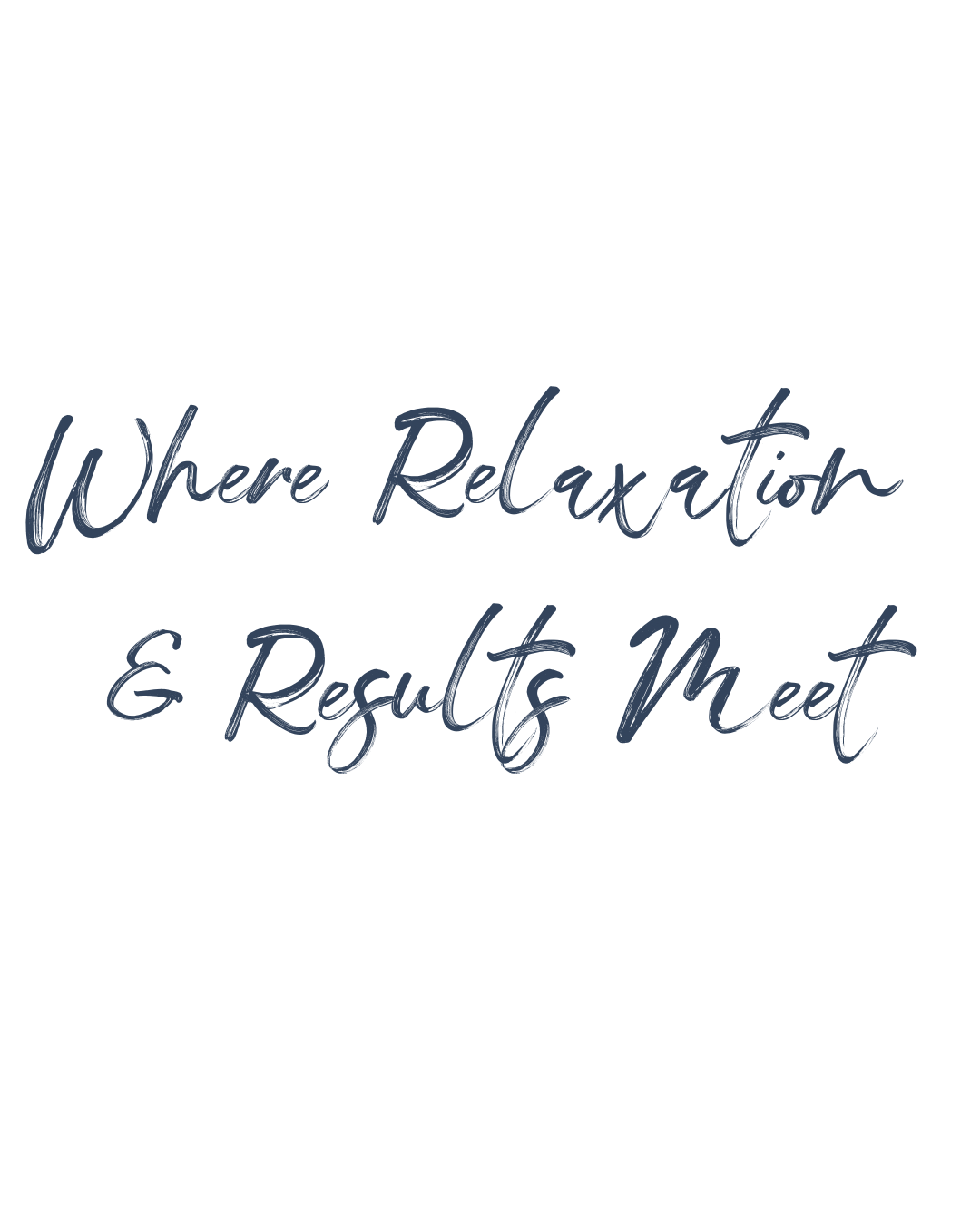 Text on a black background that says 'Where Relaxation & Results Meet' in blue cursive font.