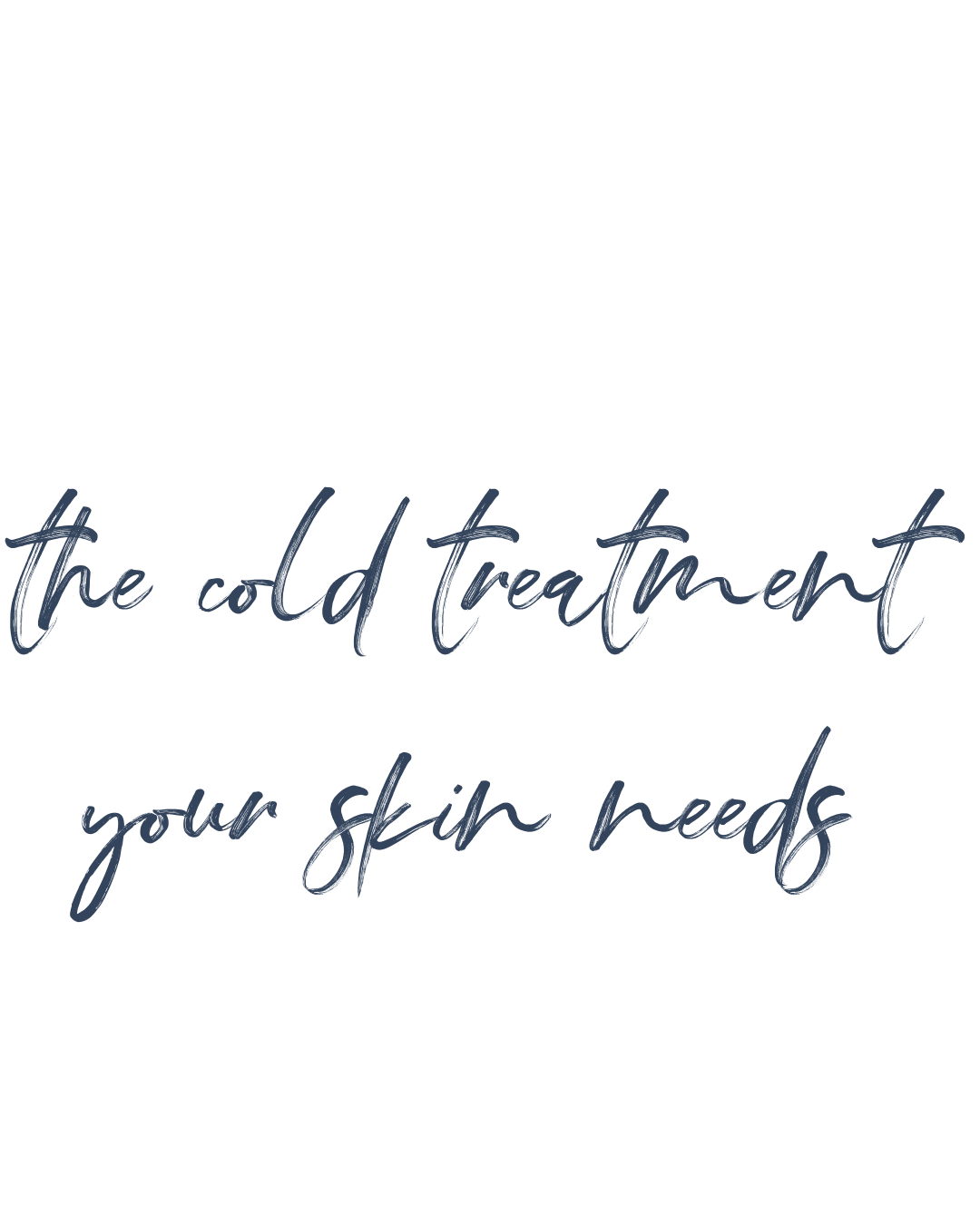 Inspirational quote text: 'the cold treatment your skin needs' on a black background with elegant, cursive font.