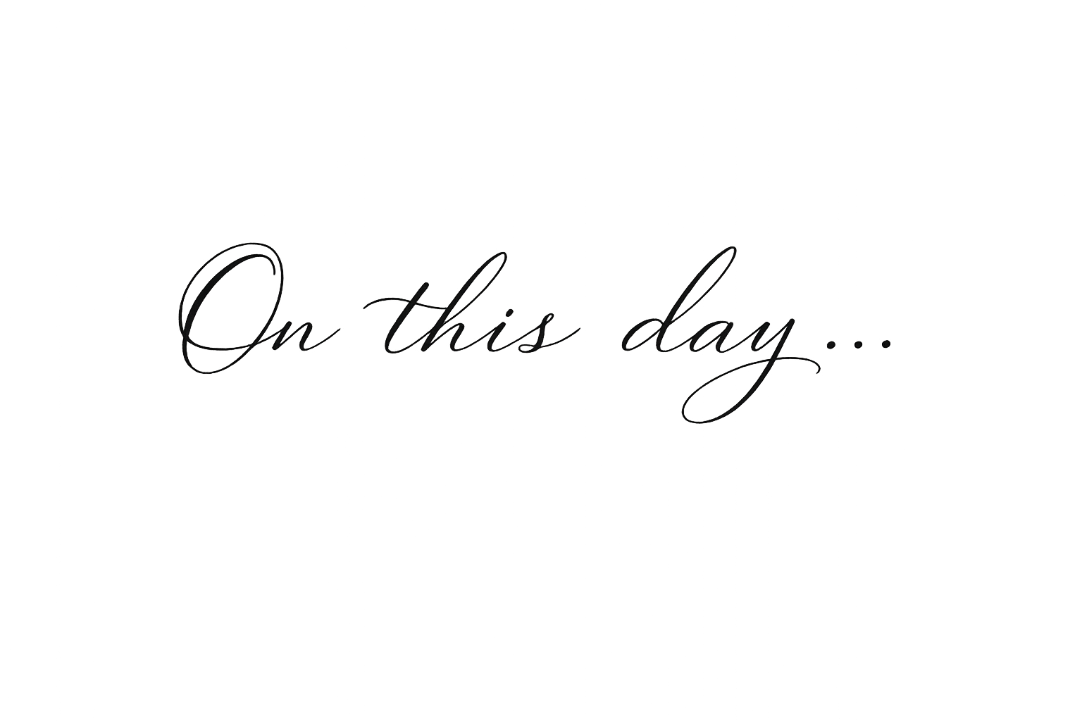 Text on a black background reading 'On this day...' in elegant cursive font.