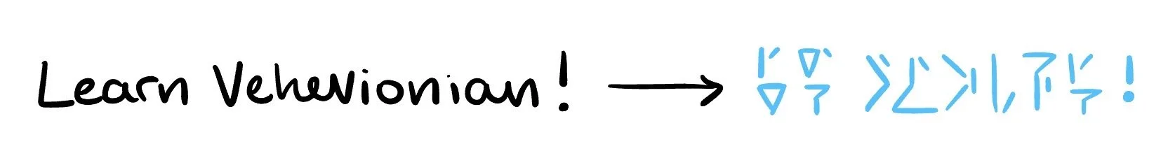 Text that reads "Learn Vewhonian!" followed by its translation in a different script.