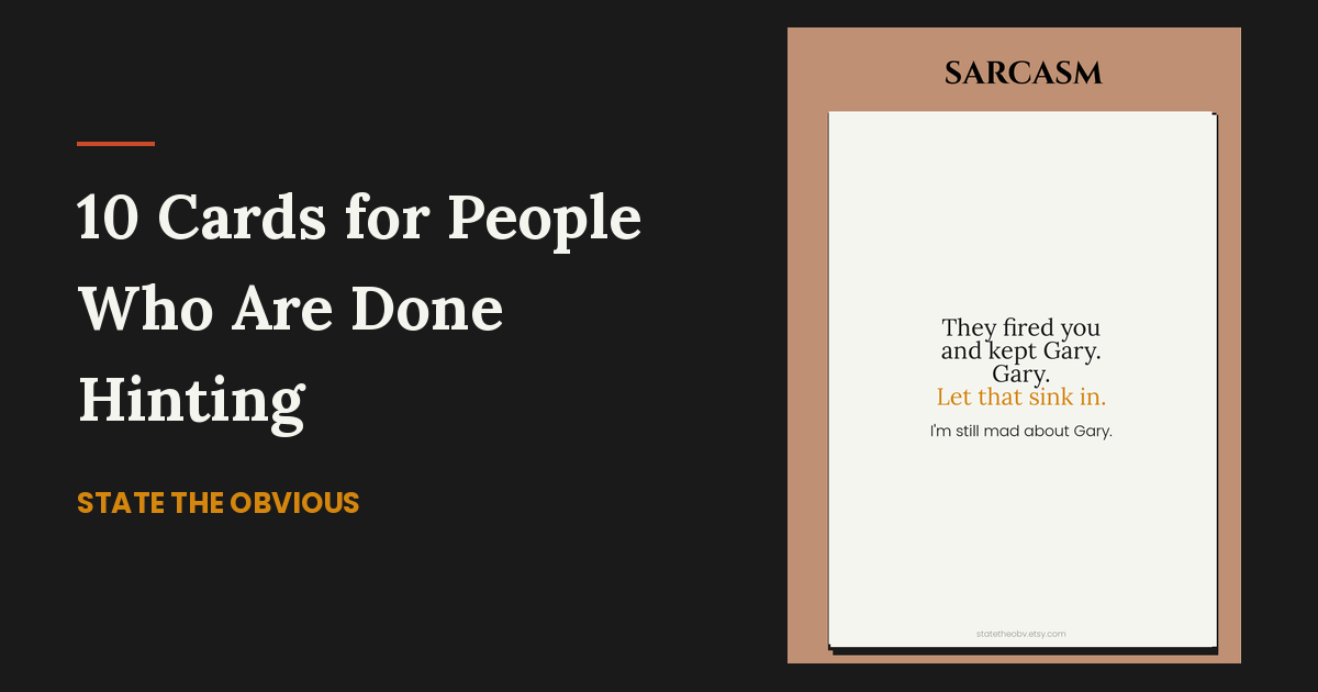 10 Funny Sarcastic Cards for People Who Are Done Hinting | State the Obvious