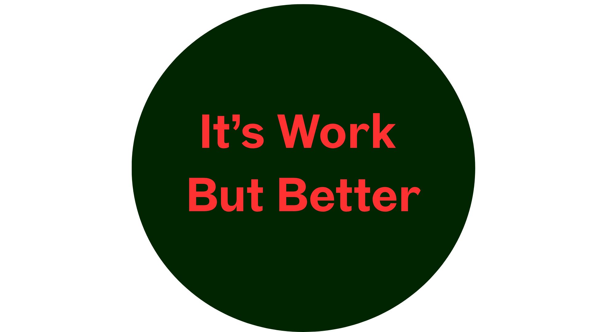Its Work But Better