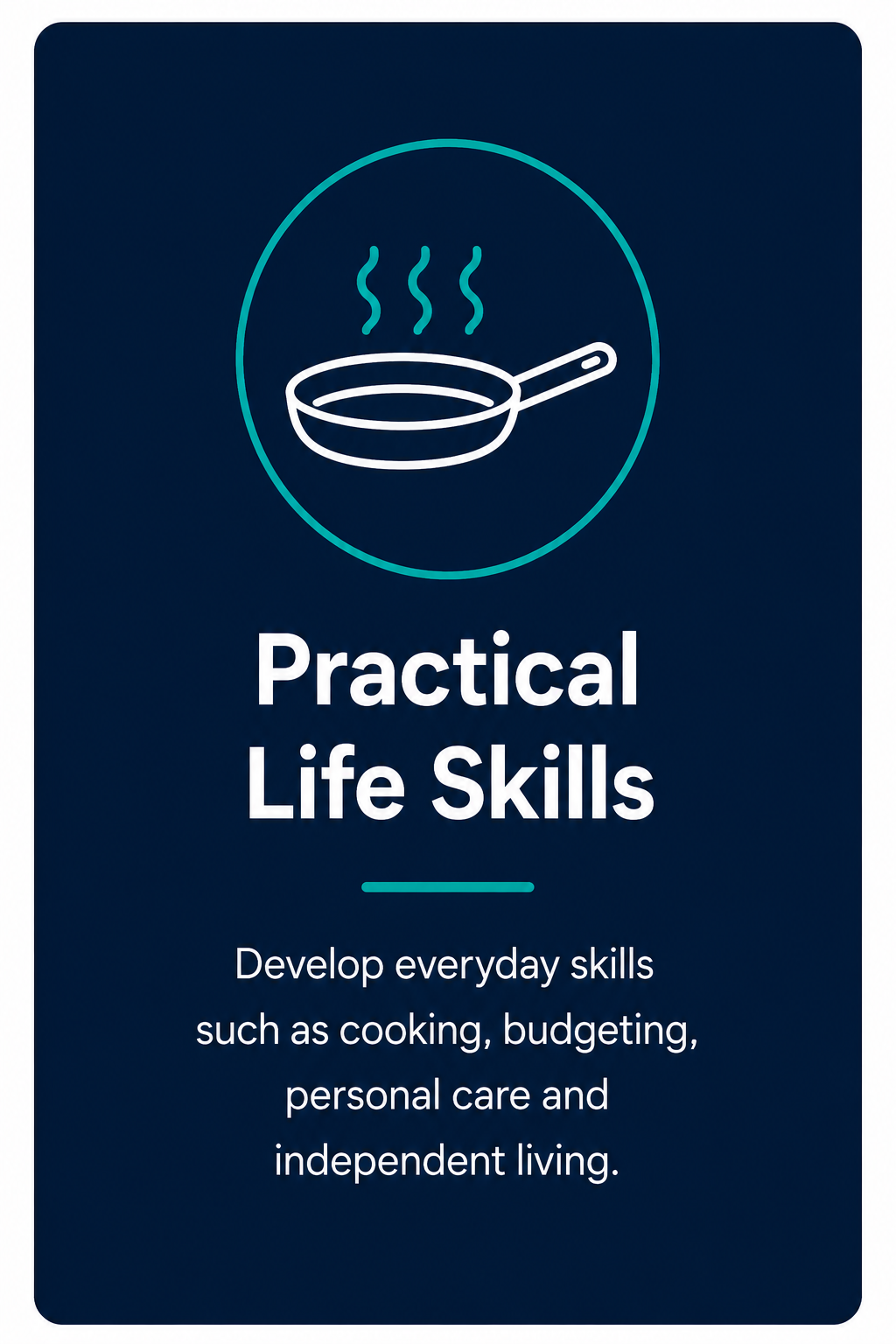 Neon sign of a frying pan with steam, with text "Practical Life Skills" and a description about developing everyday skills such as cooking, budgeting, personal care, and independent living.