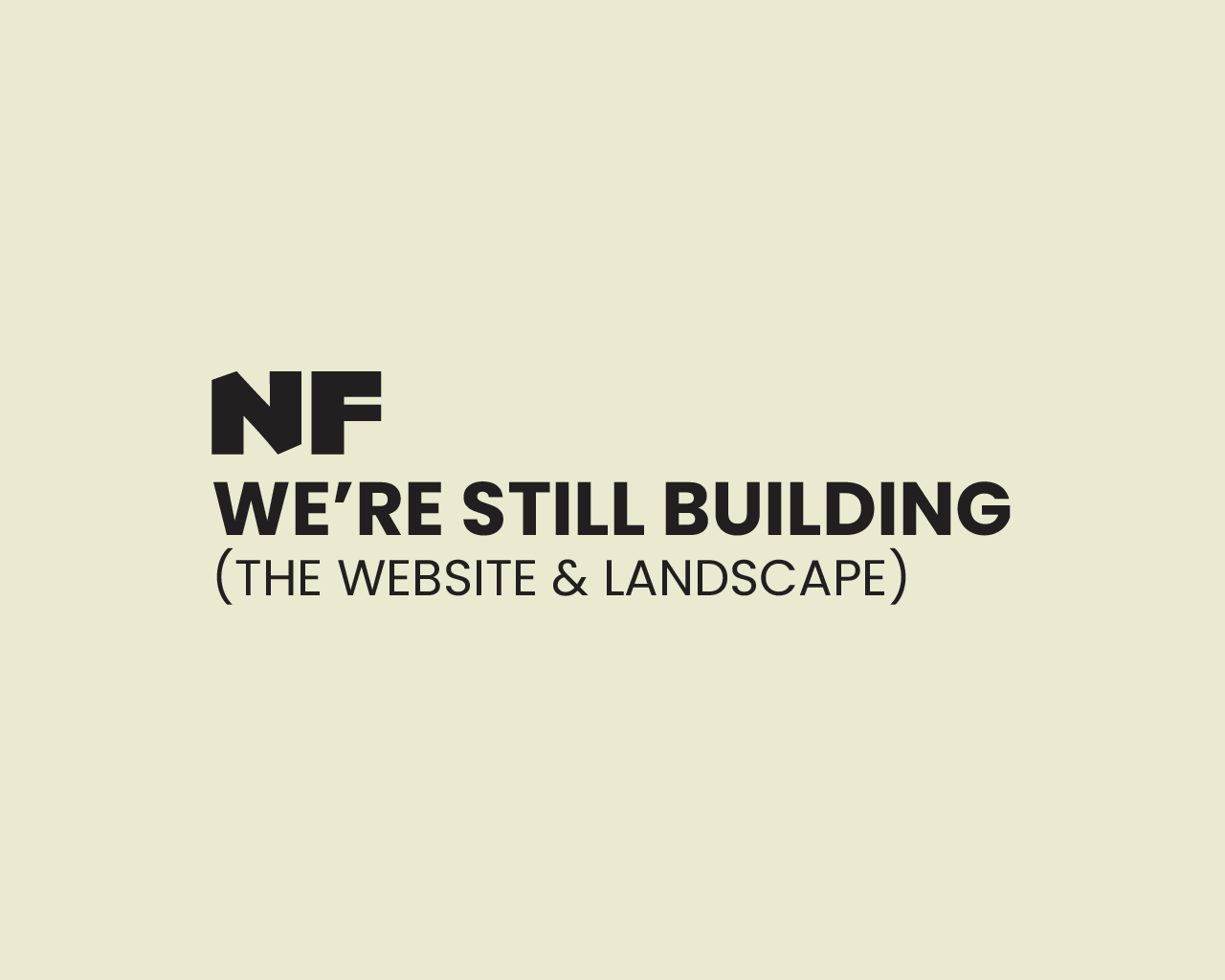 Text on a light background reading, 'NF We're Still Building (The Website & Landscape)'.