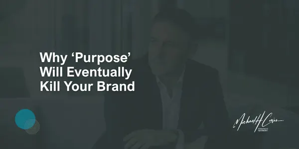 Why 'Purpose' Will Eventually Kill Your Brand