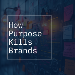 How 'Purpose' Is A Brand Killer