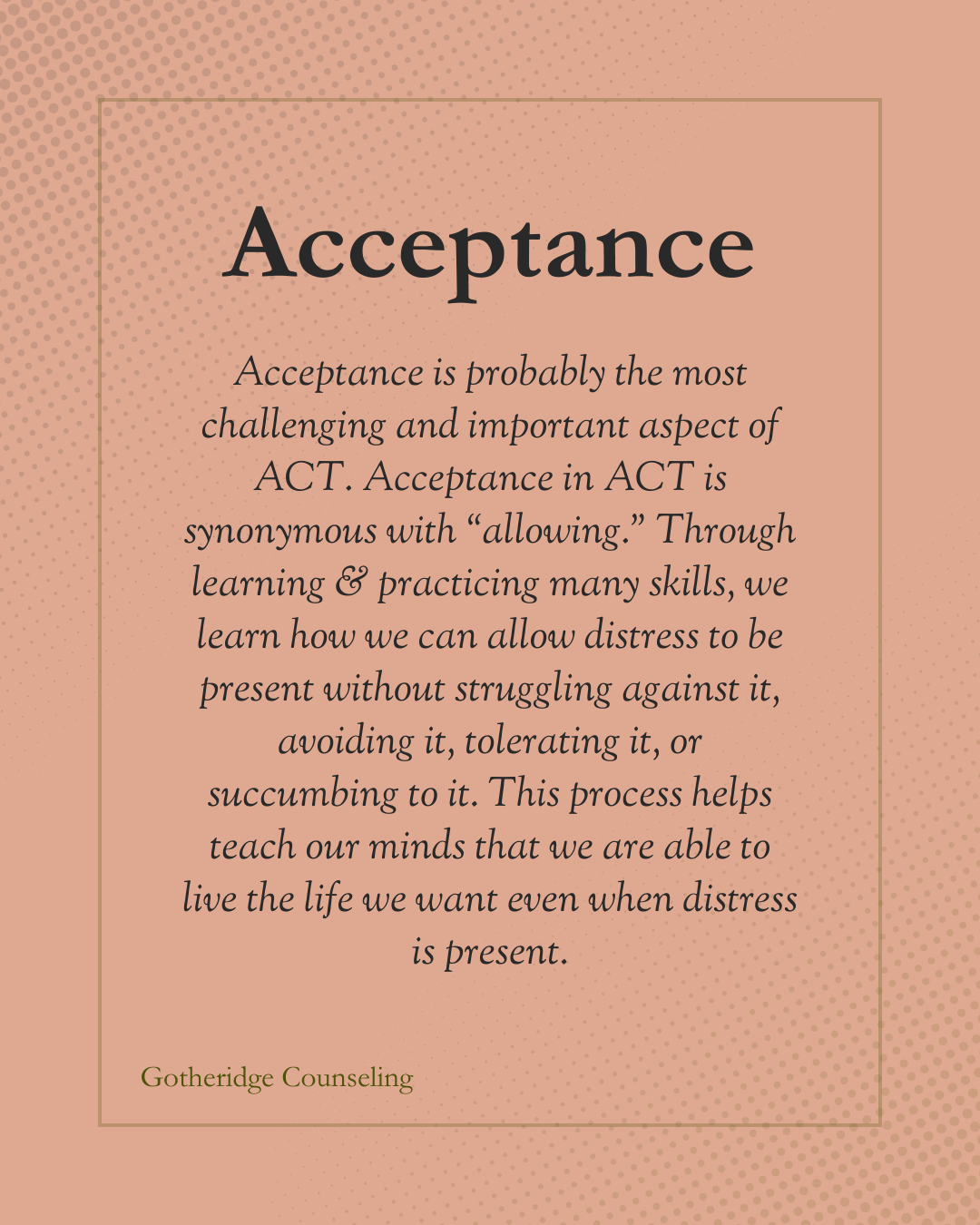 A motivational text poster about acceptance, with a peach-toned background and a dotted pattern. The text explains acceptance as allowing distress without struggling against it, promoting learning and practicing skills. The quote is attributed to Gotheridge Counseling.