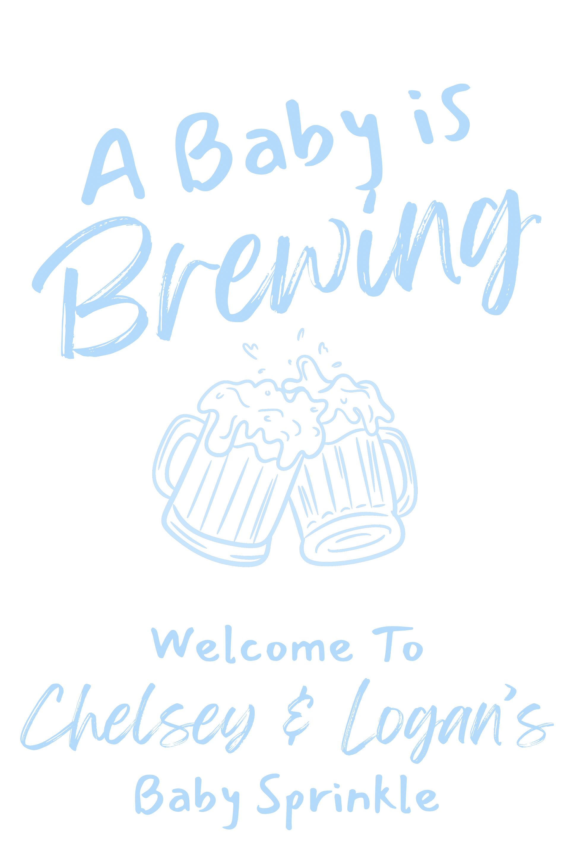 Light blue handwritten style text reading "A Baby is Brewing," with a small illustration of two beer mugs clinking and overflowing, and additional faint blue text that says "Welcome To Chelsea & Logan's Baby Sprinkle."