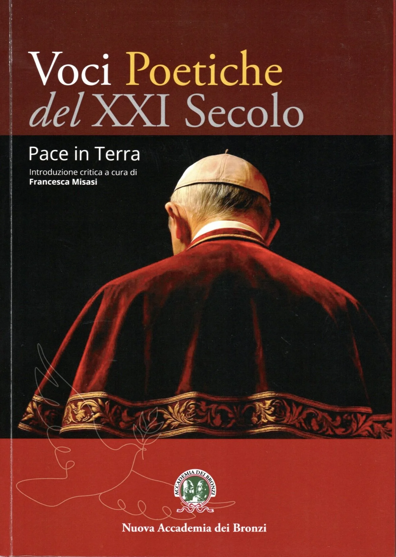 Copertina di un libro con un'immagine di un papa vista da dietro, indossa un abito rosso con decorazioni dorate e una mitria bianca, sul titolo si legge 'Voci Poetiche del XXI Secolo', sotto 'Pace in Terra', con sottotitolo su Francesca Misasi, e il simbolo dell'Accademia dei Bronzi.