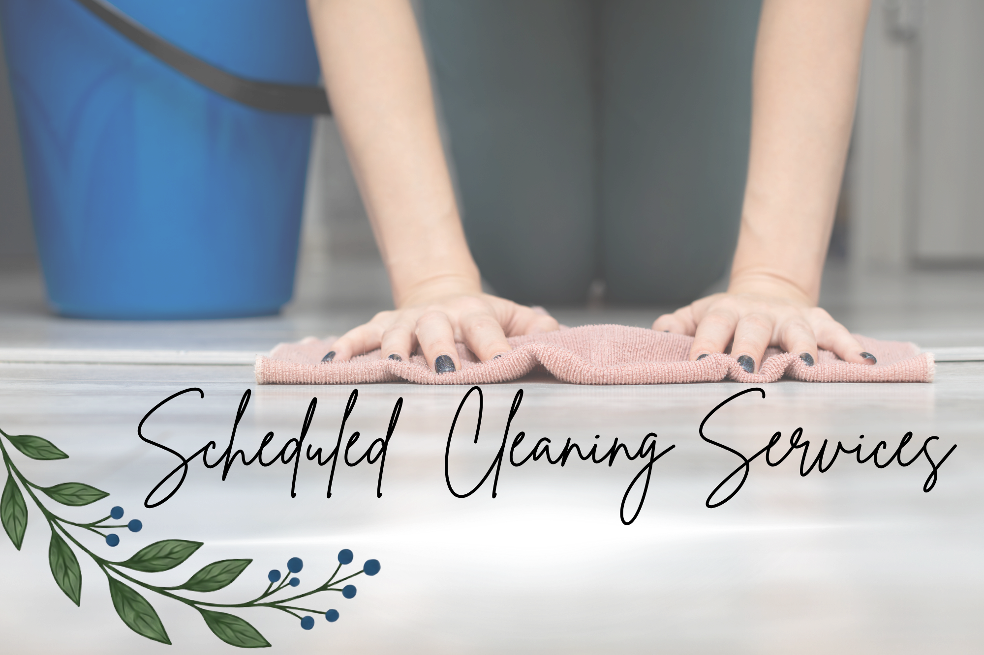 A person in a blue shirt and black pants is kneeling on the floor, cleaning with a pink cloth. There is a blue bucket nearby. The image features text that reads 'Scheduled Cleaning Services' with decorative green and blue leaves in the corners.