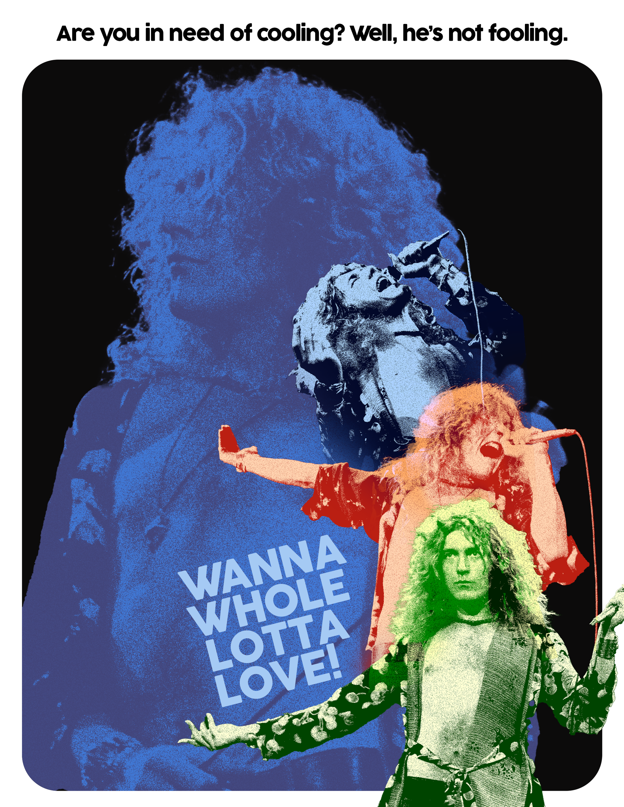 A colorful, stylized poster featuring a large image of a lead singer holding a microphone, with the text "Are you in need of cooling? Well, he's not fooling." at the top. A girl with curly hair is singing into a microphone at the bottom right, with vibrant colors and artistic effects.