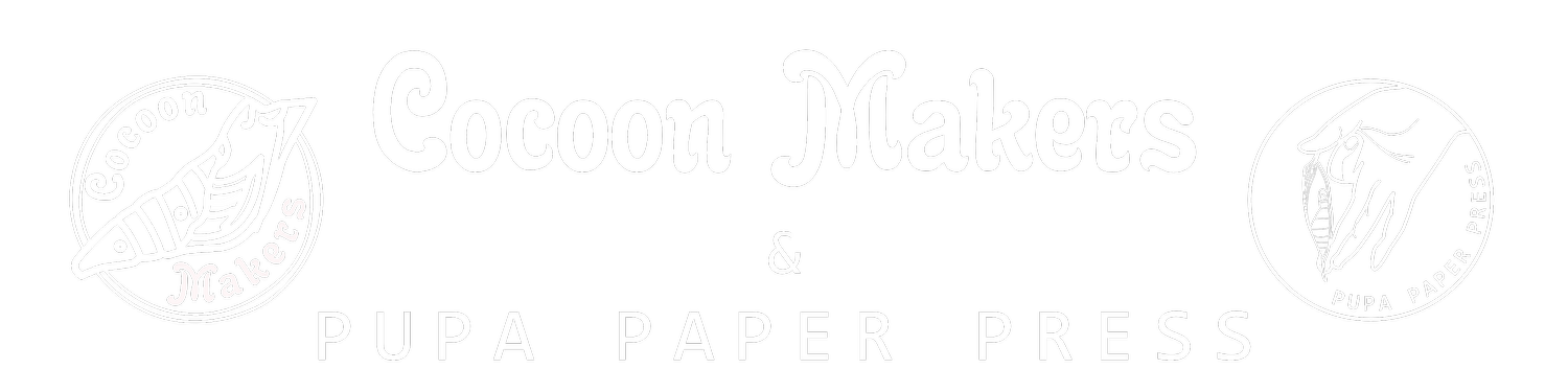 Cocoon Makers (&amp; Pupa Paper Press)