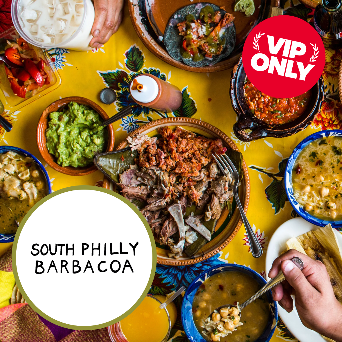 A colorful table of traditional South Philly Barbacoa dishes, including bowls of meat, guacamole, soup, sauce, and beverages, with a red 'VIP ONLY' sticker overlay.