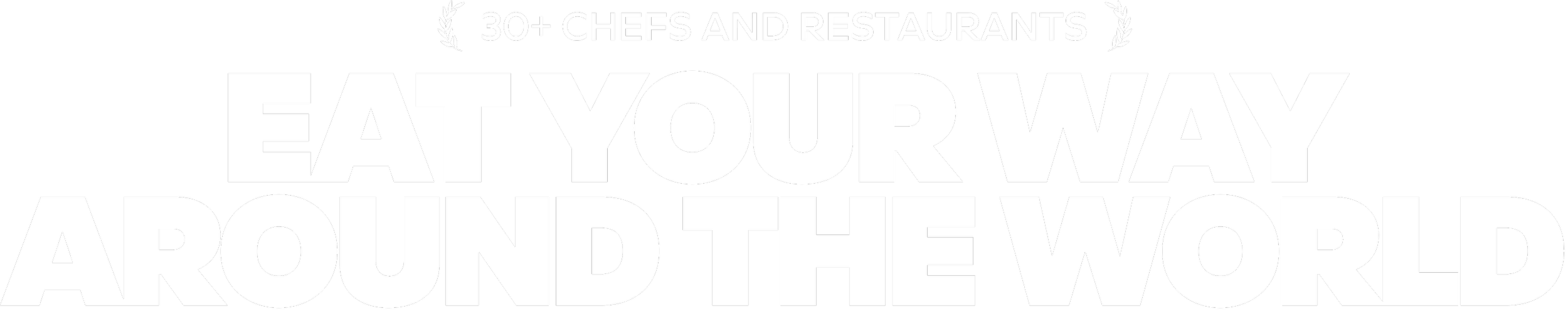 Black background with white text promoting a culinary event, saying '30+ Chefs and Restaurants, Eat Your Way Around The World'.