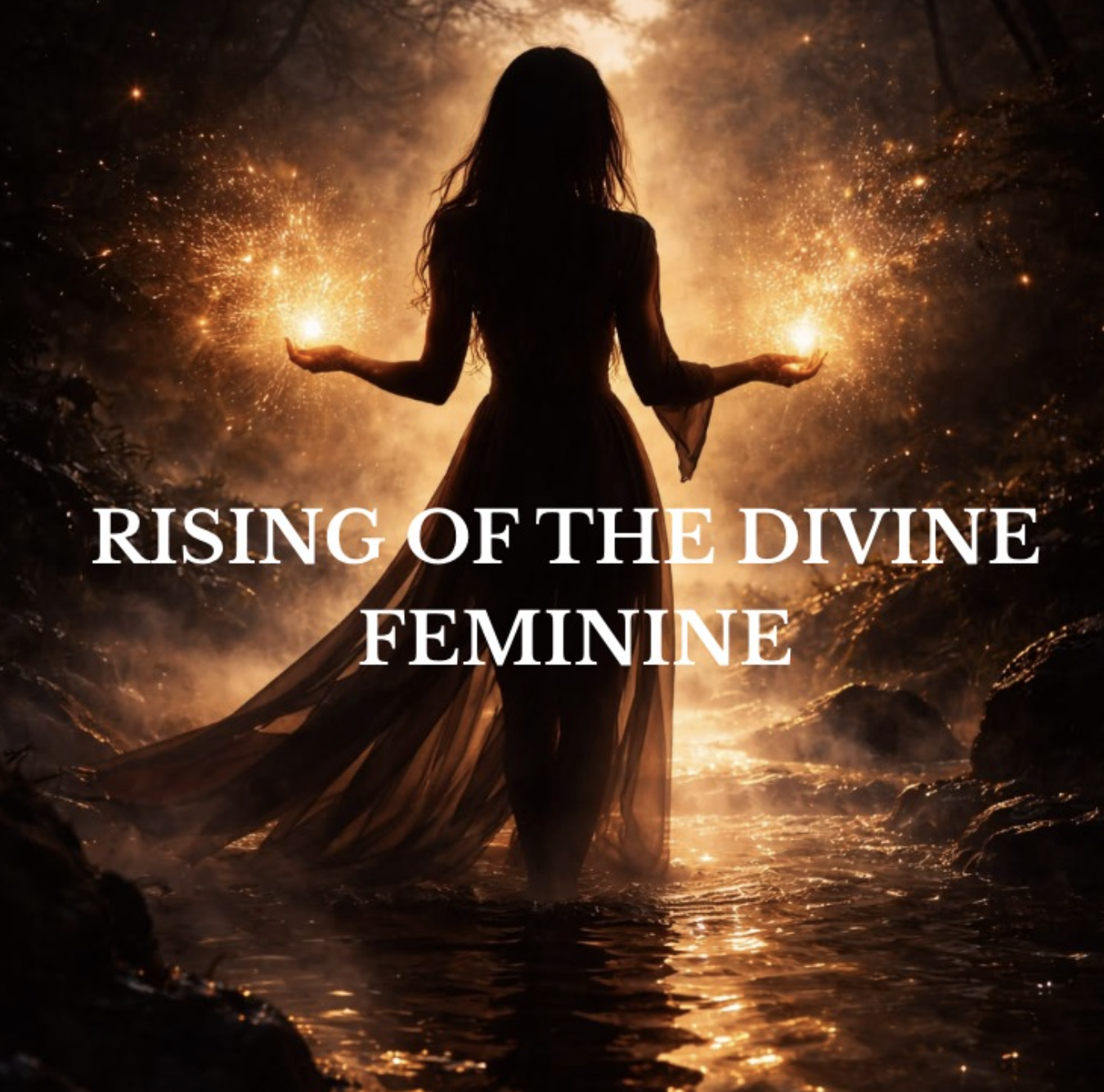 Silhouette of a woman standing in a river at sunset with sparks or flames in her hands, with the text "RISING OF THE DIVINE FEMININE."