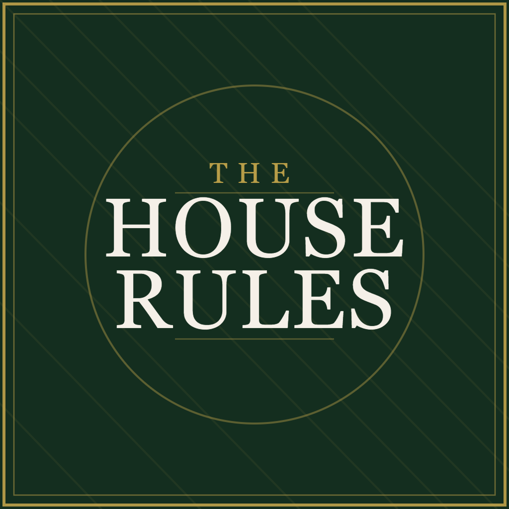A dark green background with gold lines and border, featuring the text "The House Rules" in large white and gold letters.
