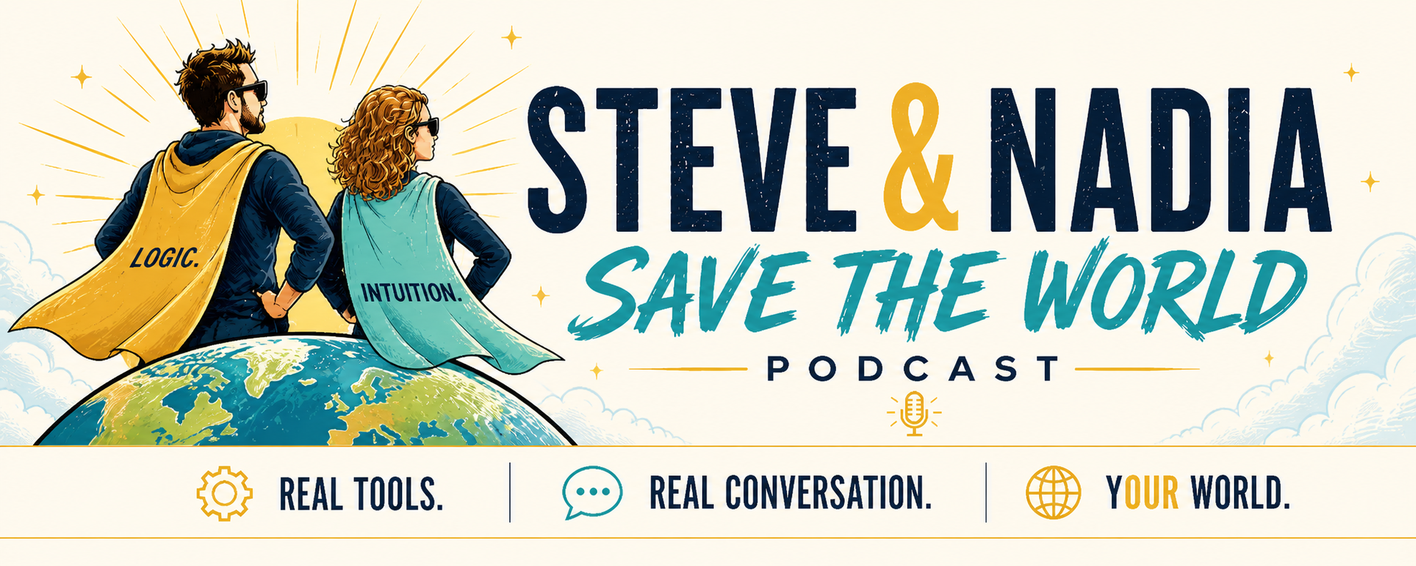 Illustration of a man with sunglasses and a woman with curly red hair, both wearing superhero capes labeled "Logic" and "Intuition," standing on top of a globe with the sun behind them. Text reads "Steve & Nalia Save The World Podcast," with icons for tools, conversation, and the world, and the phrases "Real Tools," "Real Conversation," and "Your World".