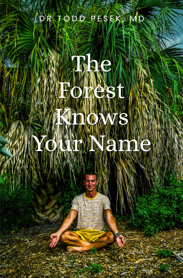 A man practicing meditation in a lush green jungle, sitting cross-legged on the ground with a big palm tree in the background, and overlaid text reads "The Forest Knows Your Name" with the author's name, Dr. Todd Pesek MD.