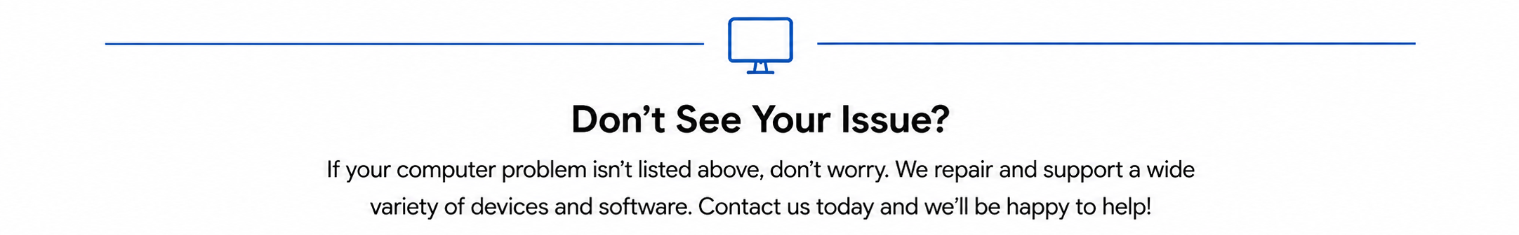 The image shows a section of a website or digital interface with a heading titled "Don't See Your Issue?" and a message about computer repair and support services.