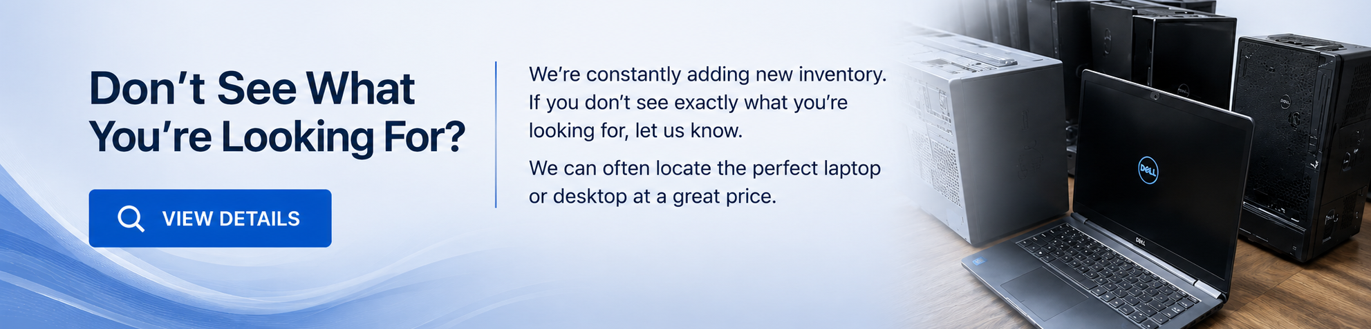 An advertisement for computer inventory services featuring a blue and white background with the text "Don't See What You're Looking For?" and a button labeled "View Details." To the right, there is a collection of computer towers, a laptop with a Dell logo, and a wooden surface.