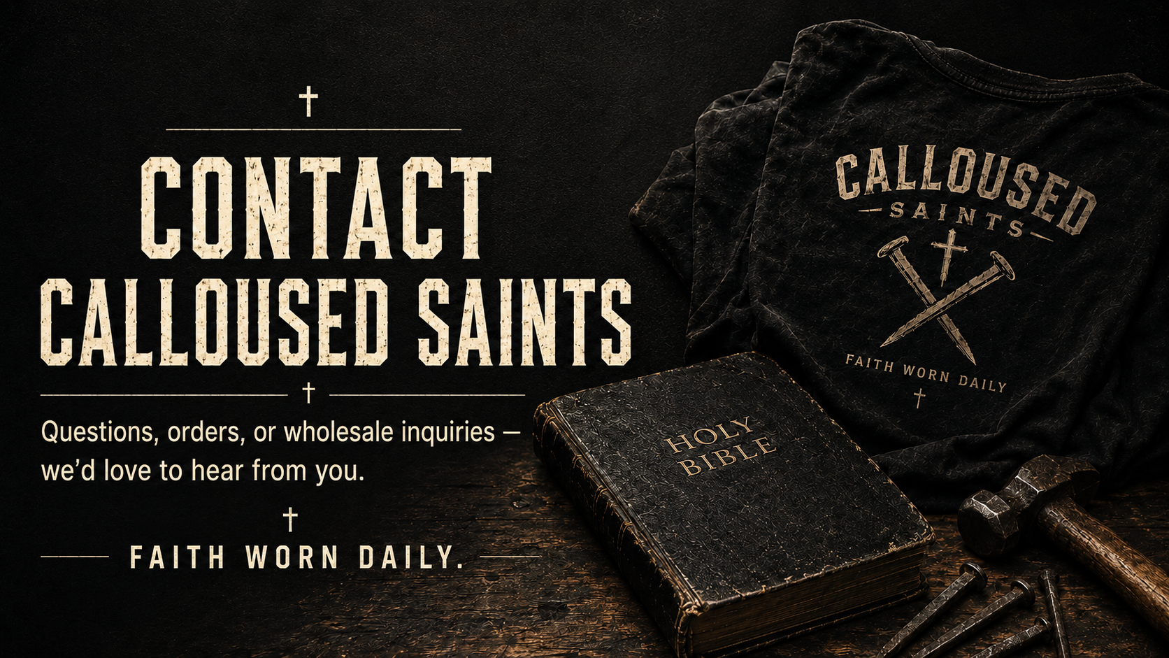 A dark-themed image with a Bible, a hammer, and nails. It promotes contacting Calloused Saints for questions or inquiries, featuring the text 'Contact Calloused Saints' and 'Faith Worn Daily.'