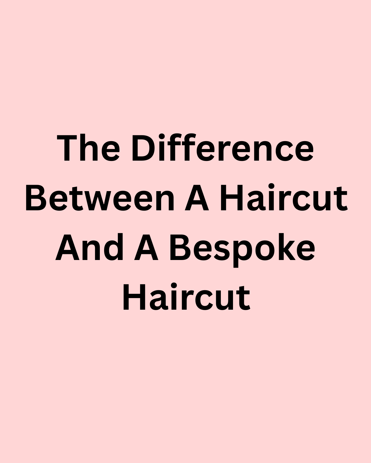 The Difference Between a Haircut and a Bespoke Haircut