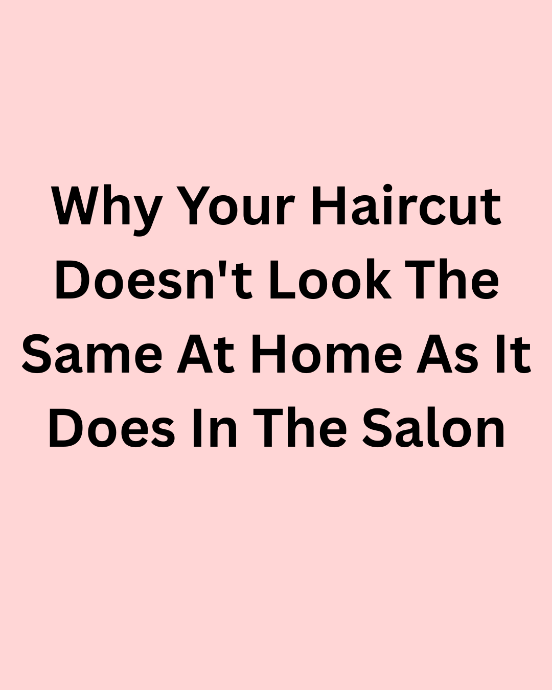 Why Your Haircut Doesn't Look the Same at Home as It Does in the Salon