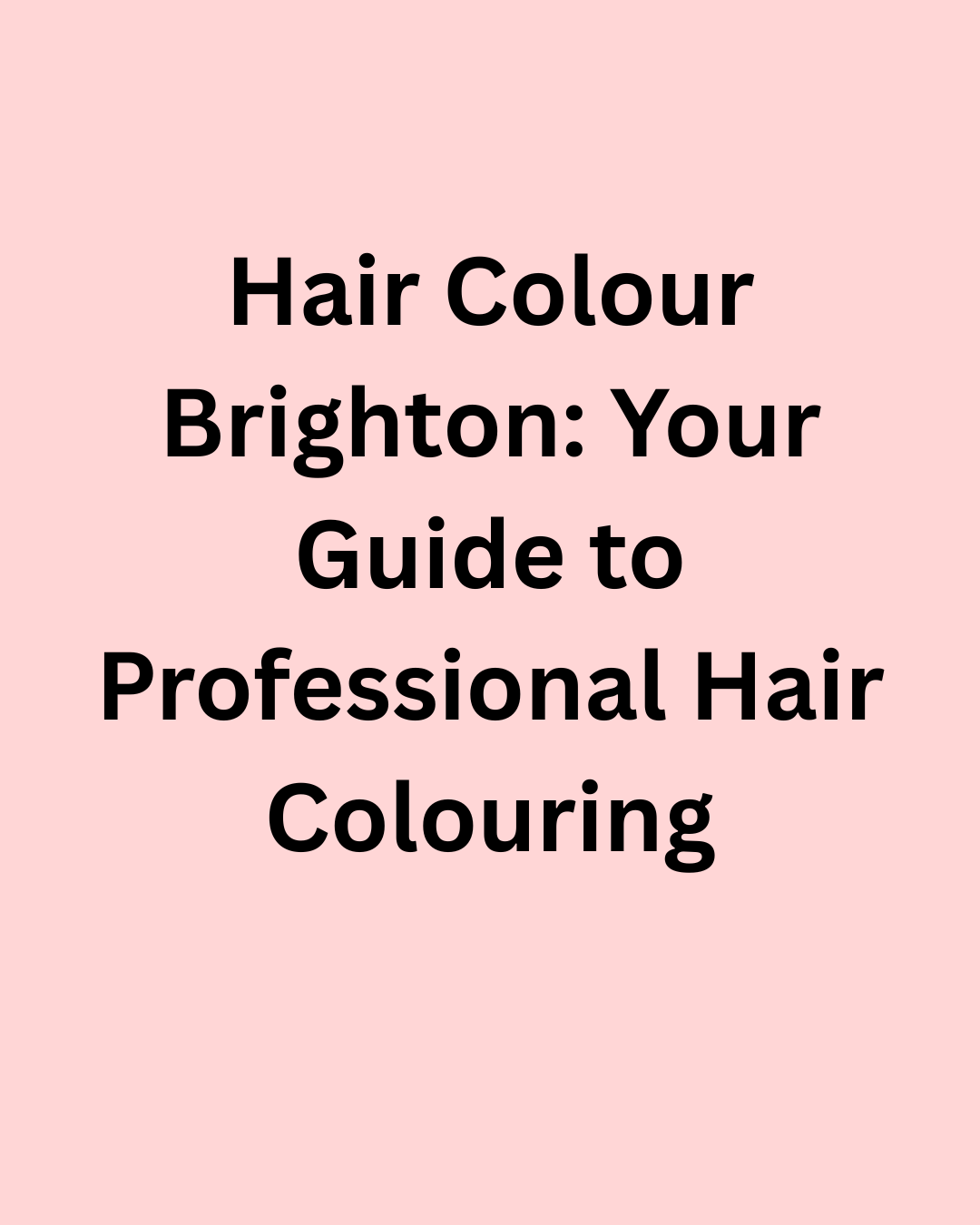 Hair Colour Brighton: Your Guide to Professional Hair Colouring