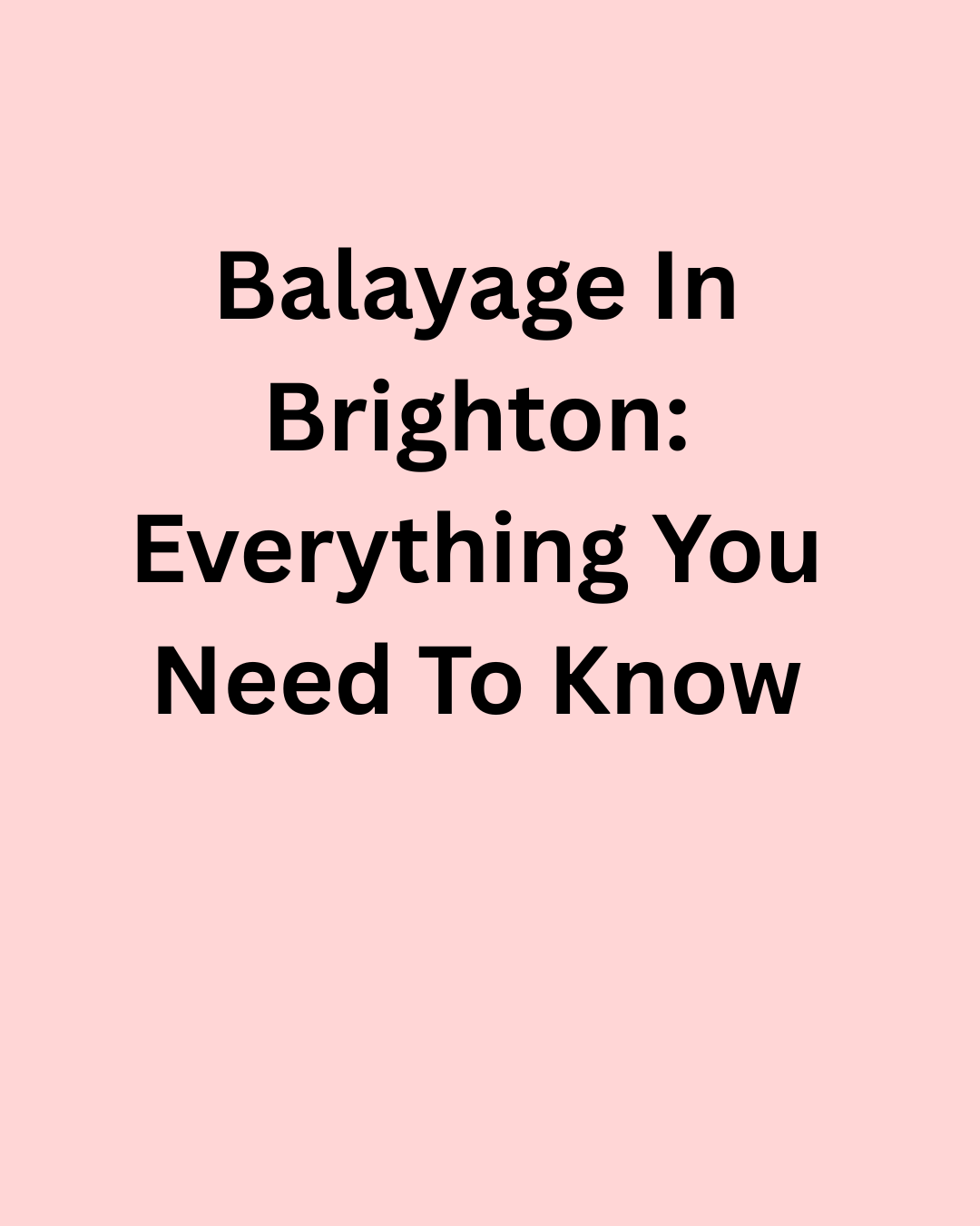 Balayage in Brighton: Everything You Need to Know