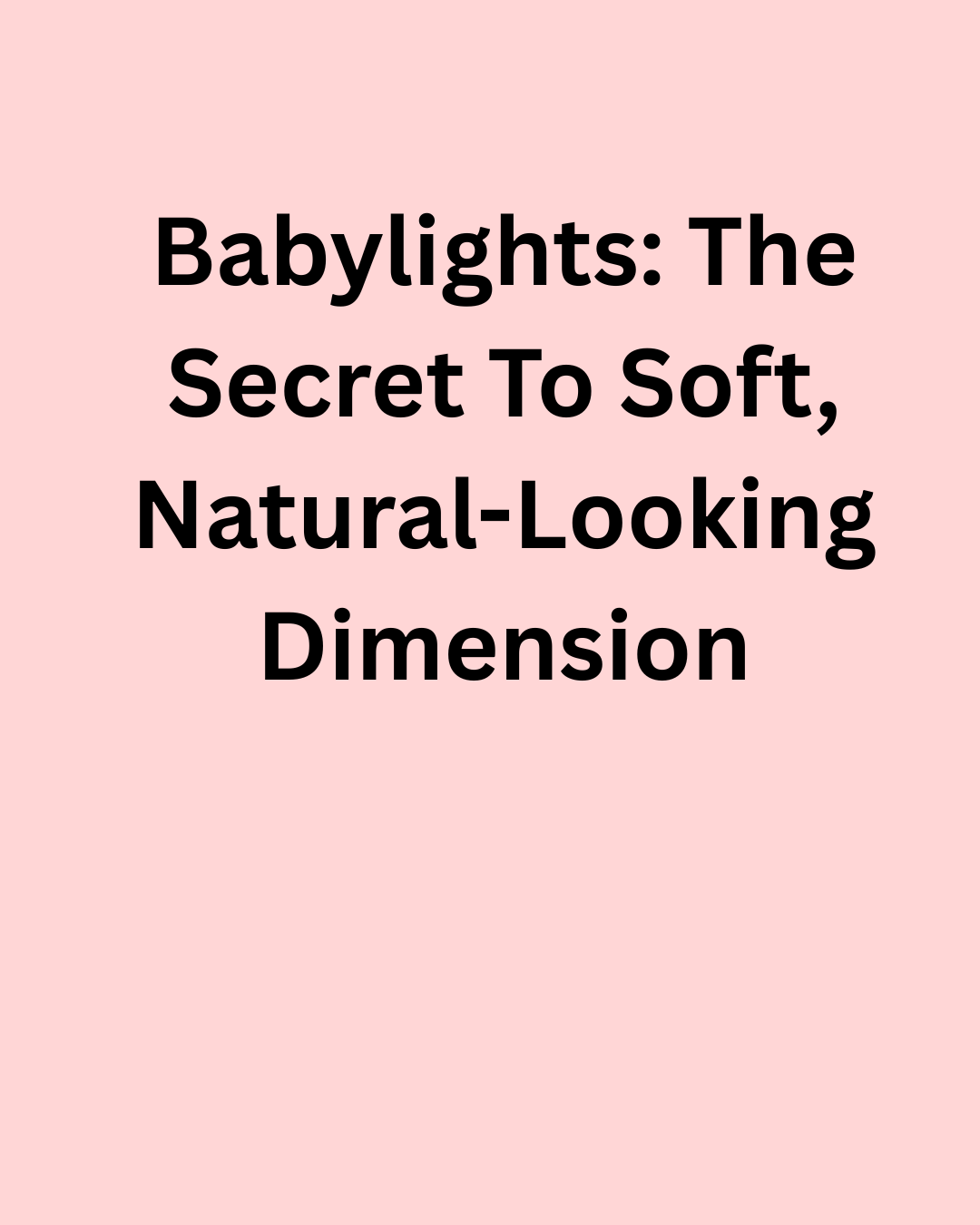 Babylights: The Secret to Soft, Natural-Looking Dimension