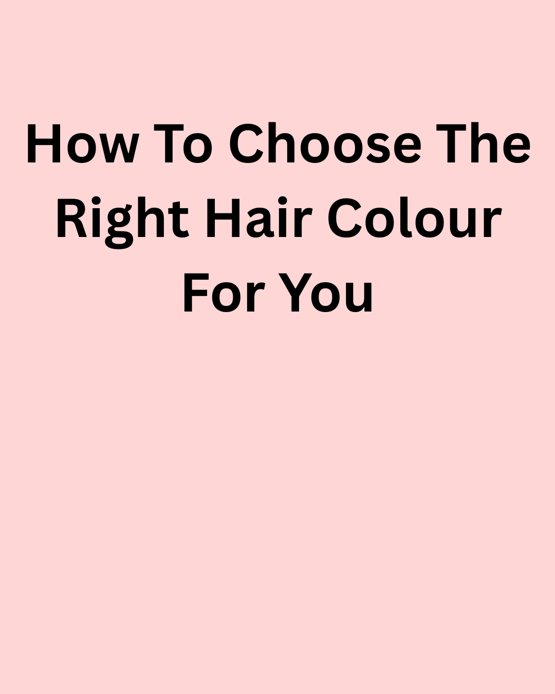 How to Choose the Right Hair Colour for You