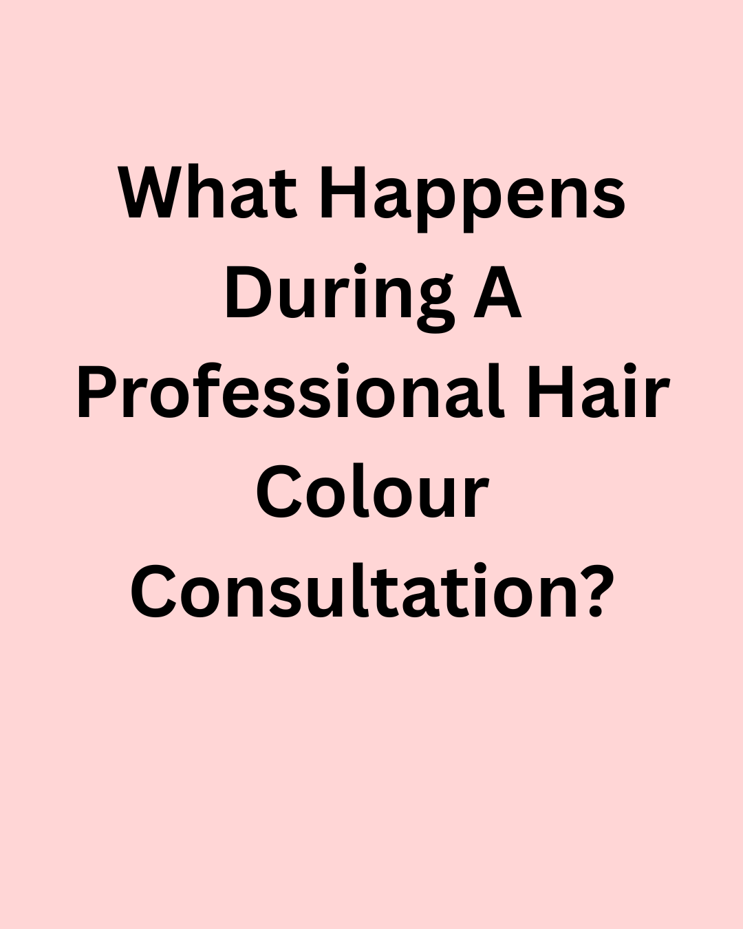 What Happens During a Professional Hair Colour Consultation?
