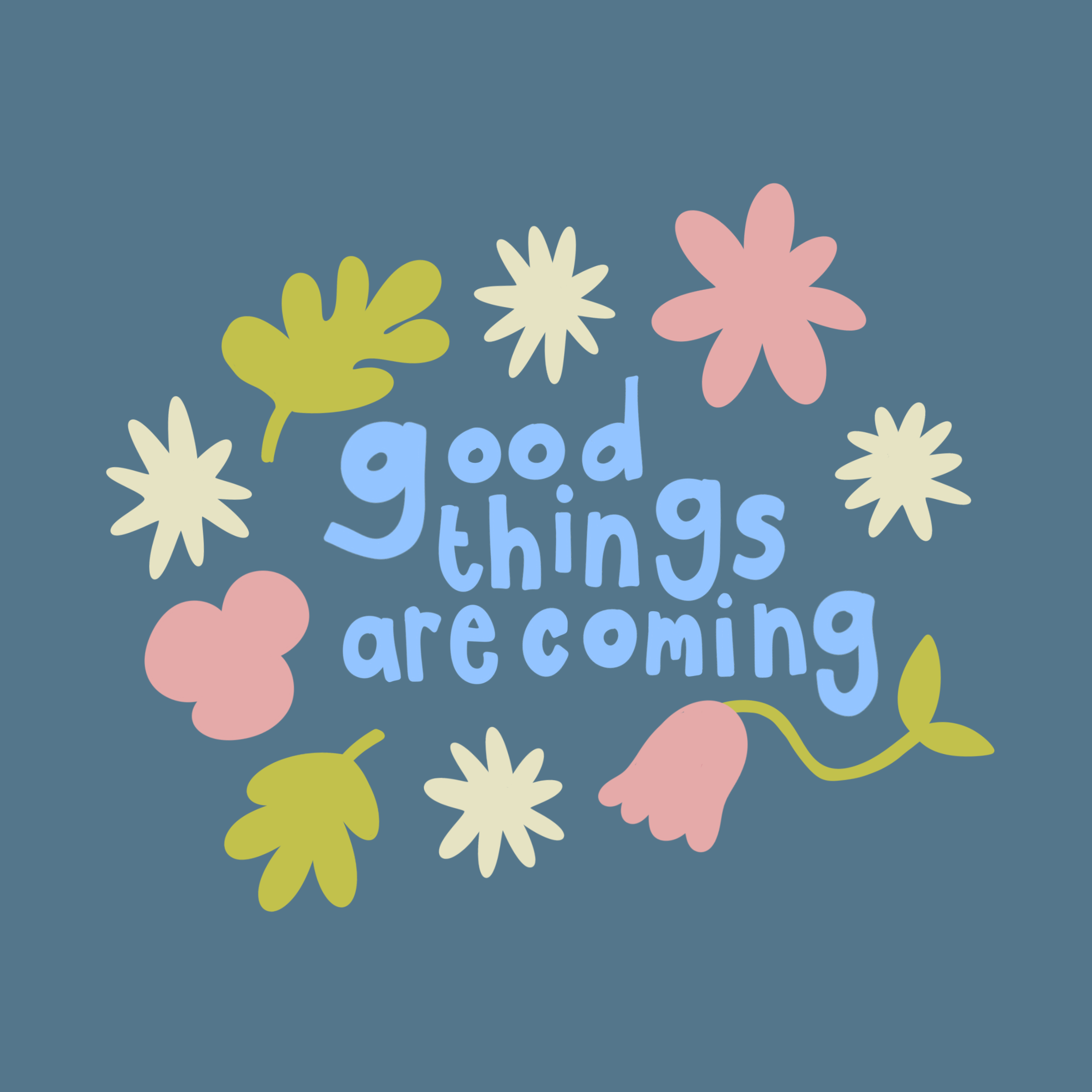 Colorful abstract floral design with the words 'good things are coming' written in light blue letters on a dark teal background.
