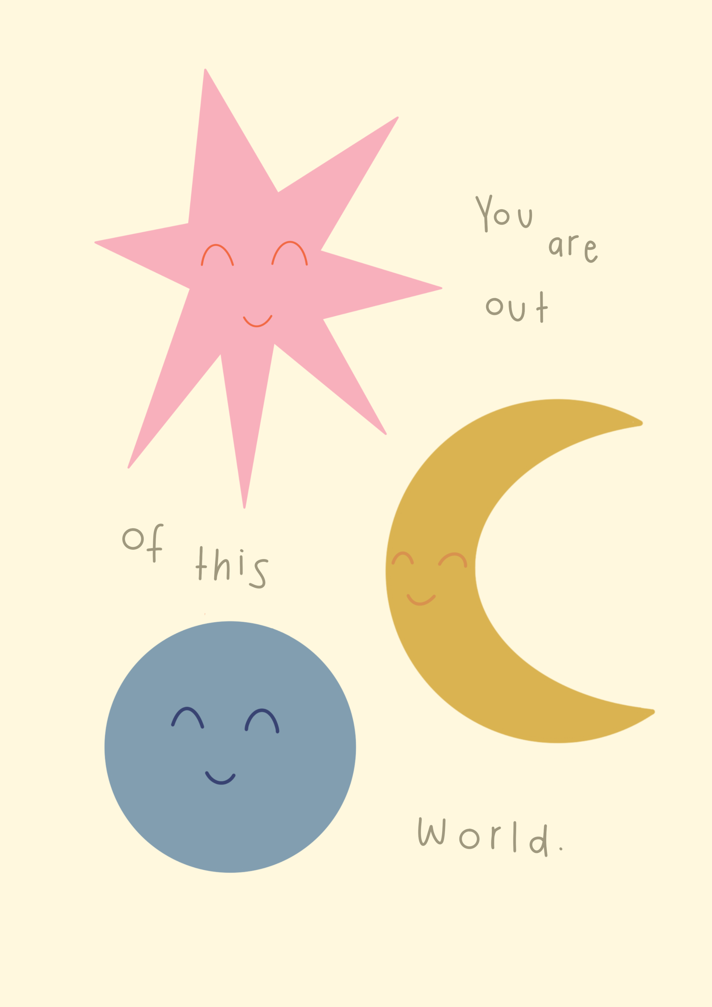 A smiling pink star with closed eyes, a yellow crescent moon with closed eyes, and a blue circle with closed eyes, on a light background. The text reads 'You are out of this world.'