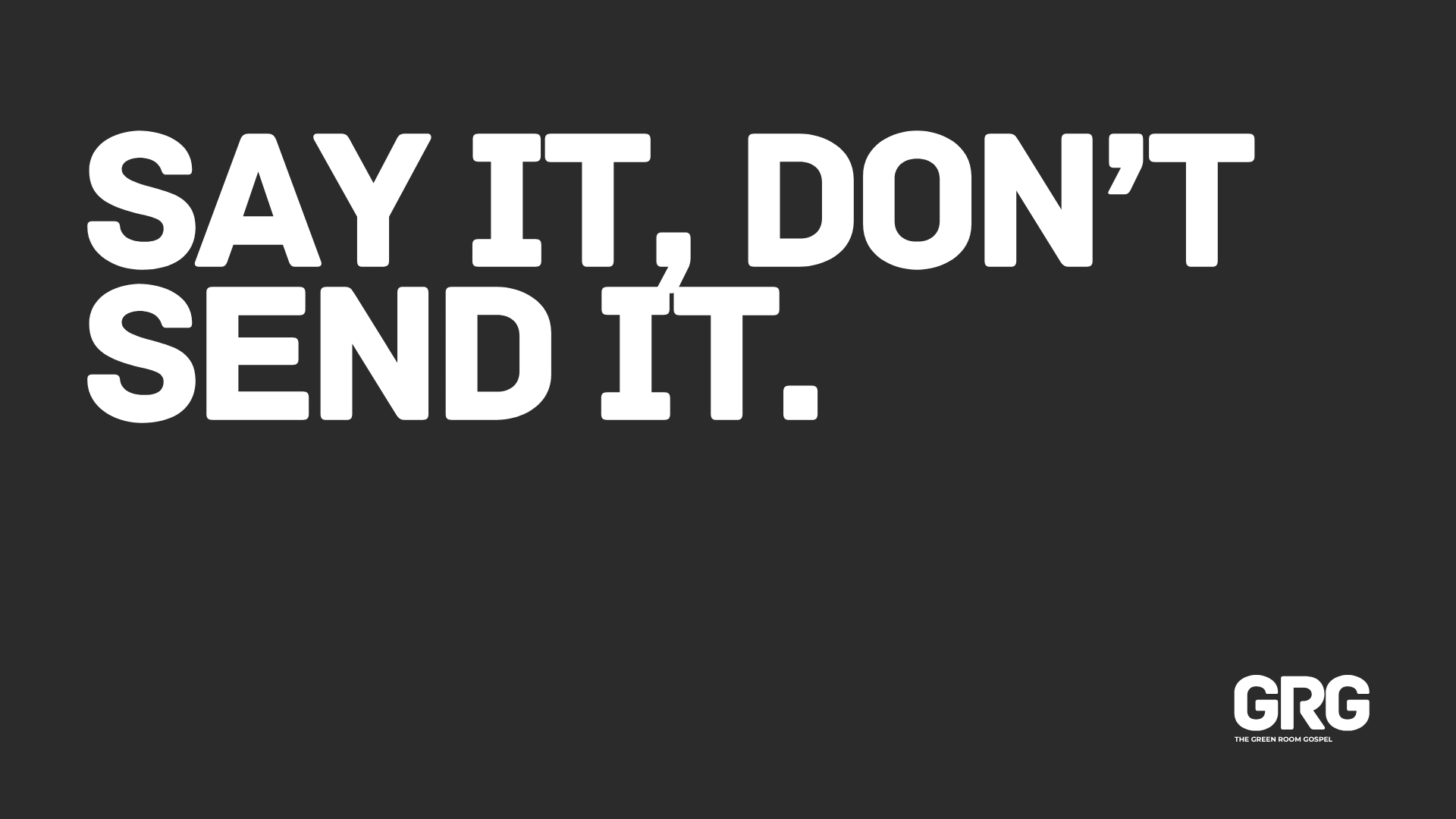       
  
     SAY IT, DON’T SEND IT    “The most important thing in communication is hearing what isn’t said.”    — Peter Drucker   Working on a team is complex.  Different personalities. Different responsibilities. Different skill levels. Different