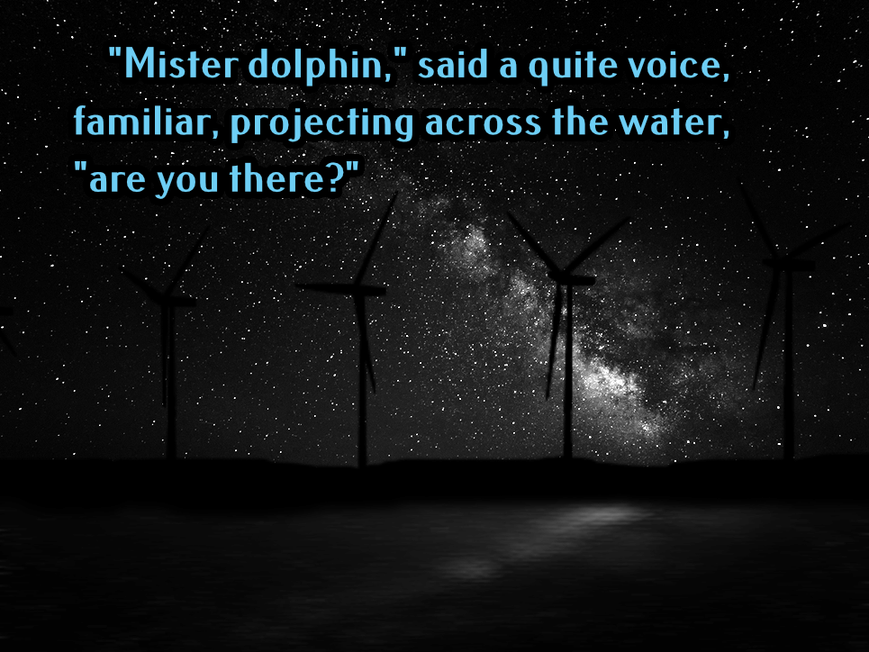 Artist illustration and quote from 'Obtuse Angles,'  island wind mills in the night, "Mister Dolphin," said a quite voice, familiar, projecting across the water, "are you there?"