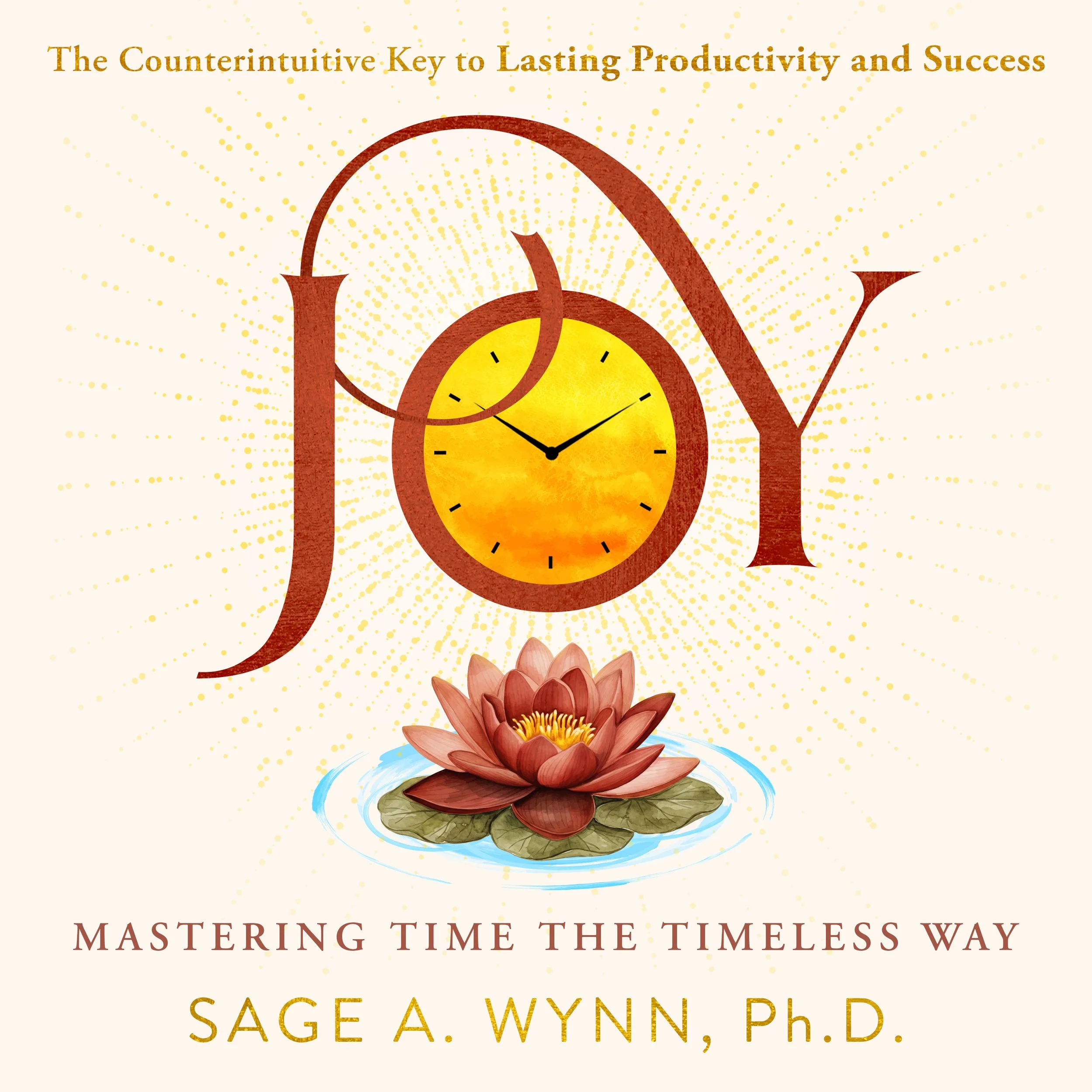 A book cover with the title 'The Counterintuitive Key to Lasting Productivity and Success' at the top, a background with golden dots, an illustration of a clock integrated with the letters of the word 'LOVE,' and a lotus flower at the bottom. The author's name, Sage A. Wynn, Ph.D., is at the bottom.