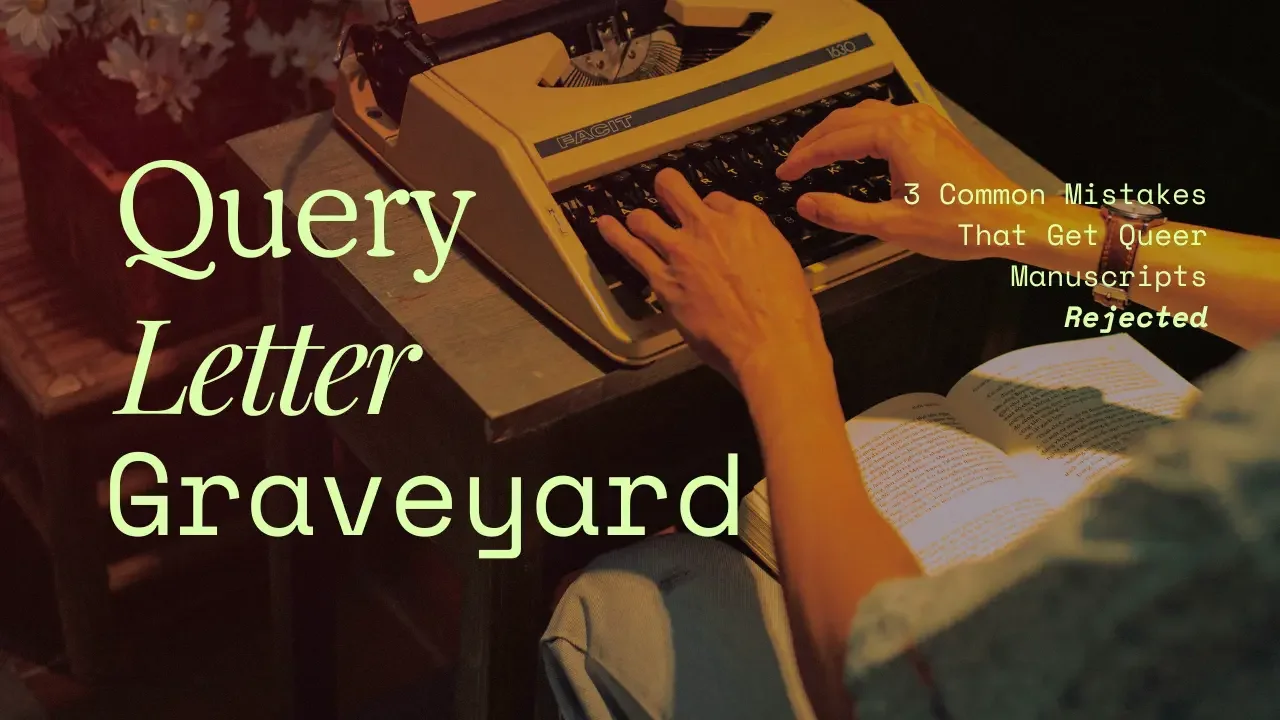 Query Letter Graveyard: 3 Common Mistakes That Get Queer Manuscripts Rejected