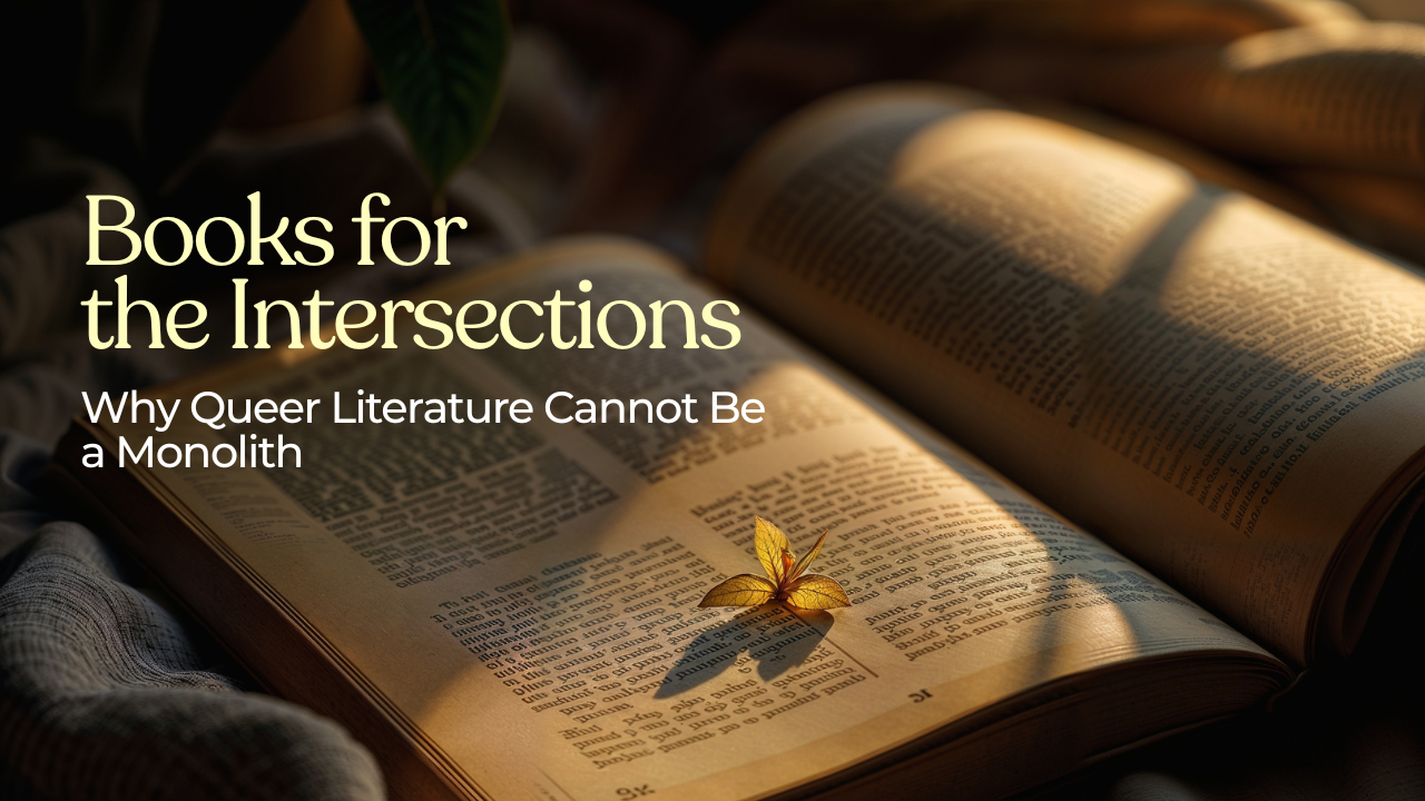 Books for the Intersections: Why Queer Literature Cannot Be a Monolith