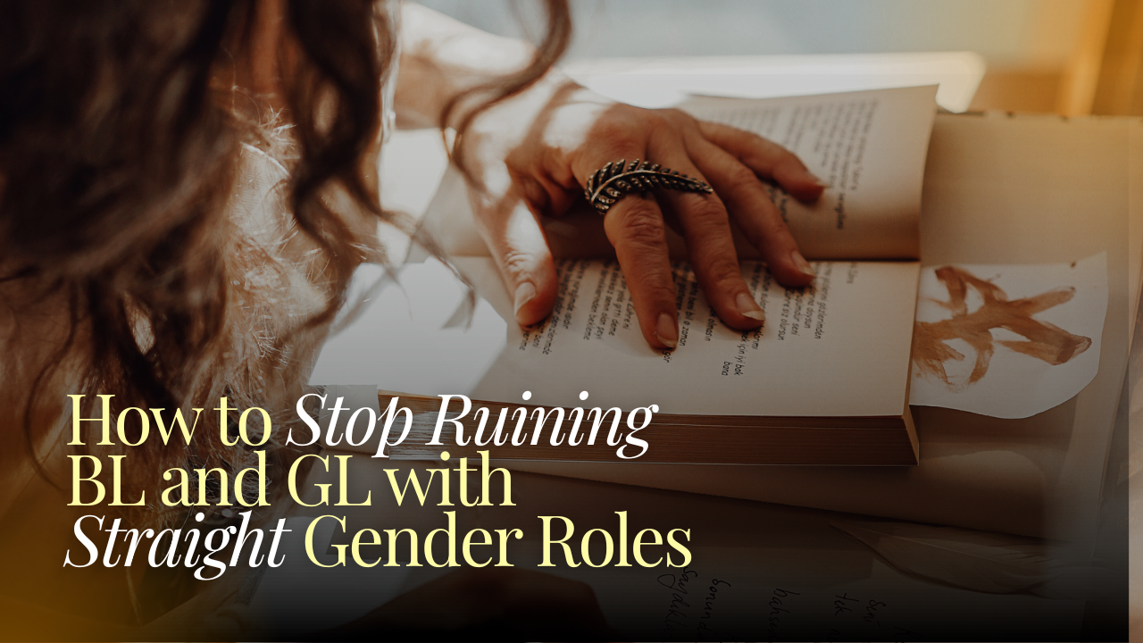 You’re Writing Queer Romance Wrong: How to Stop Ruining BL and GL with Straight Gender Roles