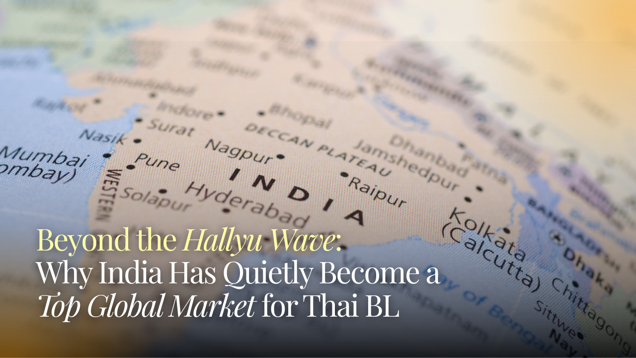 Beyond the Hallyu Wave: Why India Has Quietly Become a Top Global Market for Thai BL