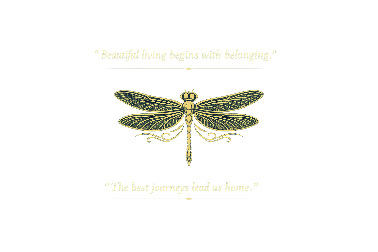 Golden and azure dragonfly. Beautiful living begins with belong. The best journeys lead us home.