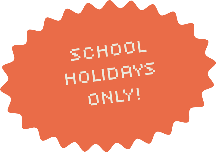 Orange badge with scalloped edges and pixelated text that reads 'School Holidays Only!'