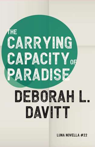 Book cover titled 'The Carrying Capacity of Paradise' by Deborah L. Davitt, Luna Novella #22, with a green circle and white text on a light background.