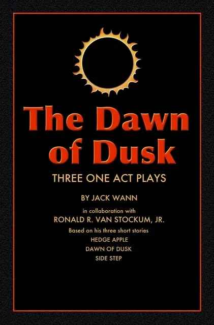 Poster for a theatrical production titled 'The Dawn of Dusk' featuring three one-act plays by Jack Wann, in collaboration with Ronald R. Van Stockum Jr., based on his three short stories: 'Hedge Apple', 'Dawn of Dusk', and 'Side Step'. The poster has a black background with a red border, a sun graphic at the top, and text in red and gold.