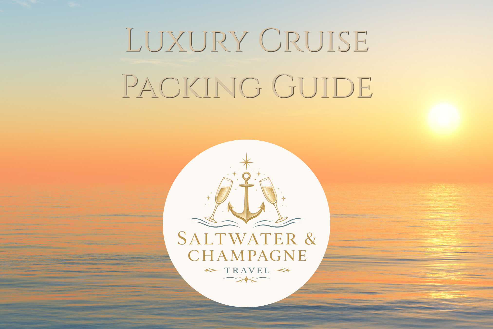 A promotional travel brochure cover featuring a sunset over a calm ocean, with text that reads 'Luxury Cruise Packing Guide' and 'Saltwater & Champagne'.