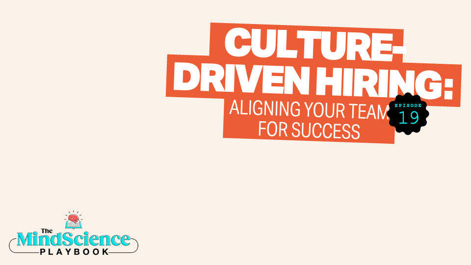 EPISODE 19: Culture-Driven Hiring: Aligning Your Team for Success