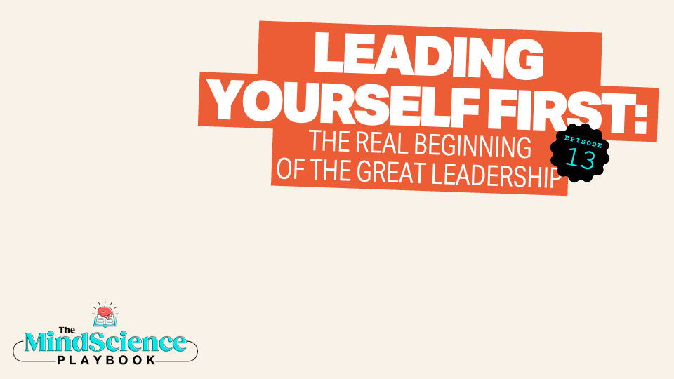 EPISODE 13: Leading Yourself First: The Real Beginning of Great Leadership