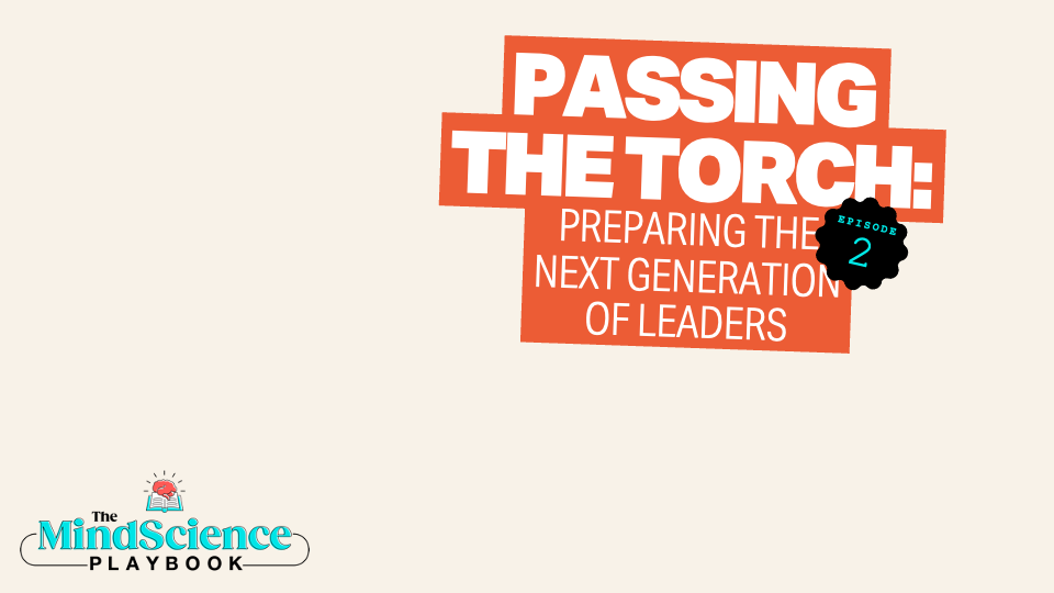 EPISODE 2: Passing the Torch: Preparing the Next Generation of Leaders